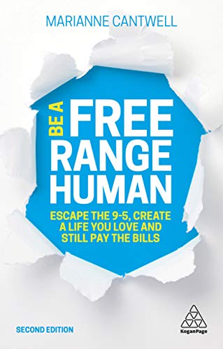 Be A Free Range Human: Escape the 9-5, Create a Life You Love and Still Pay the Bills von Kogan Page