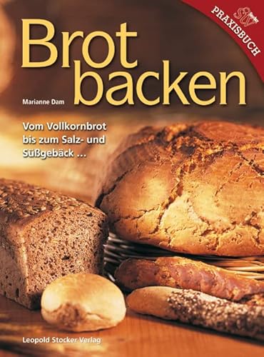 Brotbacken: Vom Vollkornbrot bis zum Salz- und Süßgebäck: Vom Volkornbrot bis zum Salz- und Süßgebäck ... von STOCKER, L