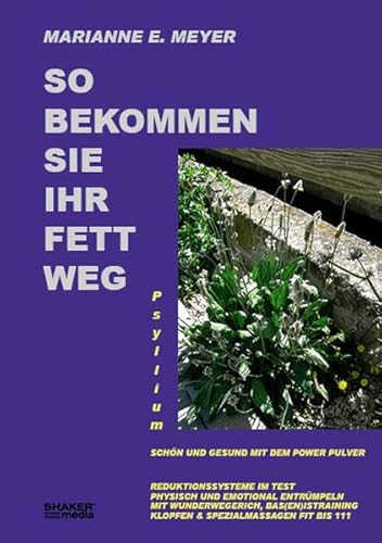 So bekommen Sie Ihr Fett weg: Psyllium - gesund und schön mit dem Power-Pulver - Reduktionssysteme im Test Physisch und emotional entrümpeln Mit ... Klopfen und Spezialmassagen fit bis 111