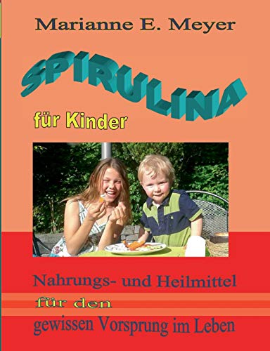 Spirulina für Kinder: Nahrungs- und Heilmittel für den gewissen Vorsprung im Leben