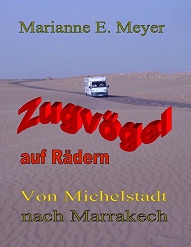 Zugvögel auf Rädern: Von Michelstadt nach Marrakech von Books on Demand