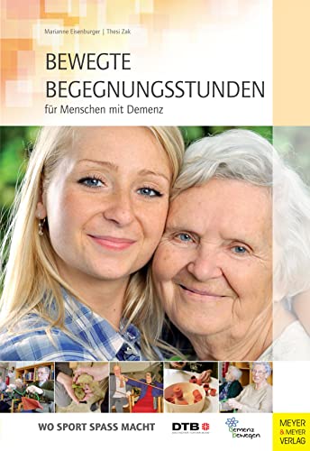 Bewegte Begegnungsstunden für Menschen mit Demenz (Wo Sport Spaß macht) von Meyer & Meyer Sport