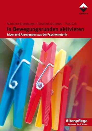 In Bewegungsrunden aktivieren: Ideen und Anregungen aus der Psychomotorik (Altenpflege)