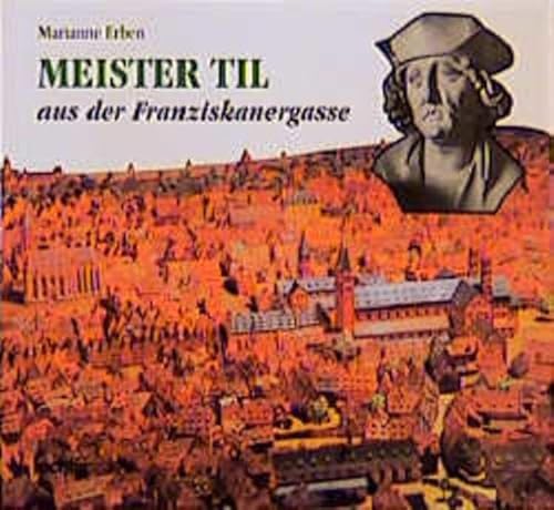 Meister Til aus der Franziskanergasse in Würzburg: Ein Riemenschneider-Buch für junge Leser von Echter