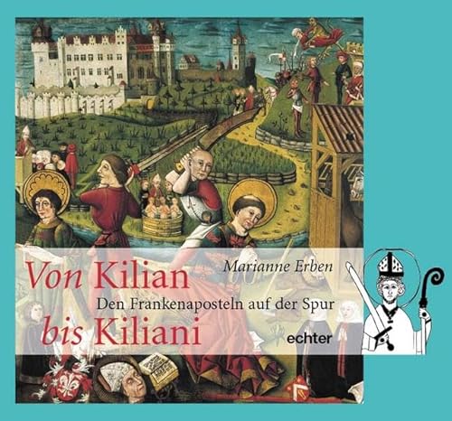 Von Kilian bis Kiliani: Den Frankenaposteln auf der Spur