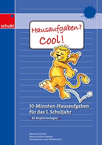 Hausaufgaben? Cool!: 10-Minuten-Hausaufgaben für das 1. Schuljahr (Hausaufgaben? Cool!: Selbsterklärende Aufgabenblätter für das 1. bis 4. Schuljahr) Hausaufgaben? Cool!: 10-Minuten-Hausaufgaben für das 1. Schuljahr (Hausaufgaben? Cool!: Selbsterklärende Aufgabenblätter für das 1. bis 4. Schuljahr)