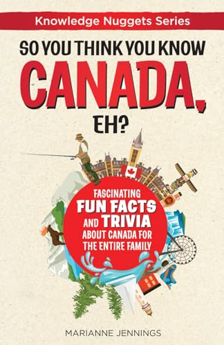 So You Think You Know CANADA, Eh?: Fascinating Fun Facts and Trivia about Canada for the Entire Family (Knowledge Nuggets Series) von Knowledge Nugget Books