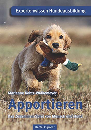 Apportieren: Das Zusammen-Spiel von Mensch und Hund von Oertel & Spörer