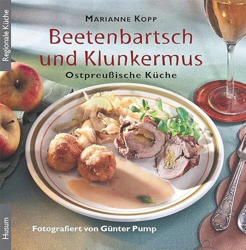 Beetenbartsch und Klunkermus: Ostpreußische Küche von Husum Druck