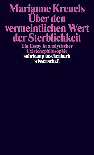 Über den vermeintlichen Wert der Sterblichkeit: Ein Essay in analytischer Existenzphilosophie (suhrkamp taschenbuch wissenschaft) von Suhrkamp Verlag AG