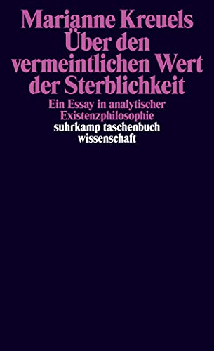 Über den vermeintlichen Wert der Sterblichkeit: Ein Essay in analytischer Existenzphilosophie (suhrkamp taschenbuch wissenschaft)