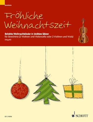 Fröhliche Weihnachtszeit: Beliebte Weihnachtslieder in leichten Sätzen. 2 Violinen und Violoncello (oder 2 Violinen und Viola). Partitur und Stimmen. von Schott Music Distribution