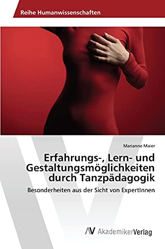 Erfahrungs-, Lern- und Gestaltungsmöglichkeiten durch Tanzpädagogik: Besonderheiten aus der Sicht von ExpertInnen