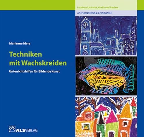 Techniken mit Wachskreiden: Lernbereich Farbe (ALS-Studio-Reihe)