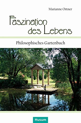 Faszination des Lebens: Philosophisches Gartenbuch von Husum Druck