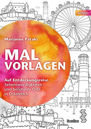 Malvorlagen: Auf Entdeckungsreise. Sehenswürdigkeiten und berühmte Orte in Österreich (facultas senior) von Facultas