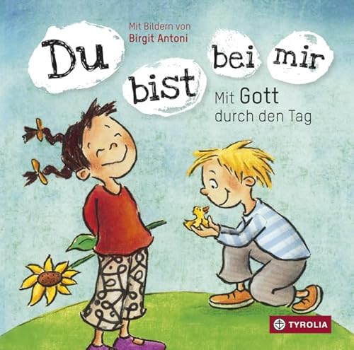 Du bist bei mir: Mit Gott durch den Tag. Mein allererstes Kindergebetbuch. Ein Pappbilderbuch ab 2 Jahren von Tyrolia Verlagsanstalt Gm