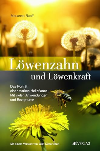 Löwenzahn und Löwenkraft. Löwenzahn: der Alleskönner unter den Heilpflanzen. Mit vielen Anwendungen und Rezepturen. Mit einem Vorwort von ... Mit einem Vorwort von Wolf-Dieter Storl