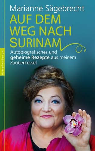 Auf dem Weg nach Surinam: Autobiografisches und geheime Rezepte aus meinem Zauberkessel von Nymphenburger Verlag
