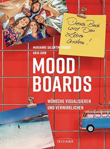 Moodboards: Wünsche visualisieren und verwirklichen - Dieses Buch wird dein Leben ändern von Irisiana