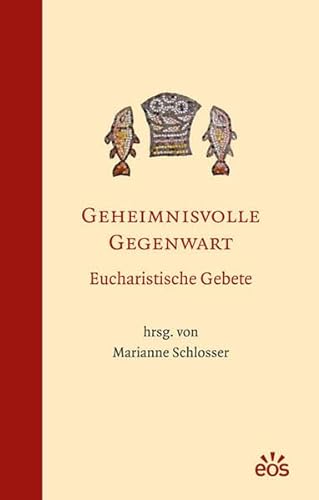 Geheimnisvolle Gegenwart - Eucharistische Gebete von Eos Verlag U. Druck