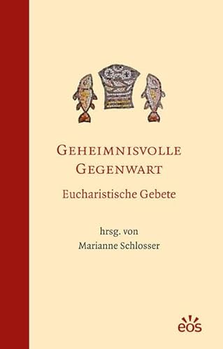 Geheimnisvolle Gegenwart - Eucharistische Gebete Geheimnisvolle Gegenwart - Eucharistische Gebete