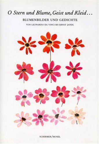 O Stern und Blume, Geist und Kleid.: Blumenbilder und Gedichte - Von Leonardo da Vinci bis Ernst Jandl O Stern und Blume, Geist und Kleid.: Blumenbilder und Gedichte - Von Leonardo da Vinci bis Ernst Jandl von Schirmer Mosel