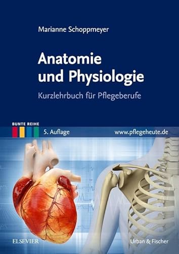 Anatomie und Physiologie: Kurzlehrbuch für Pflegeberufe (Bunte Reihe)