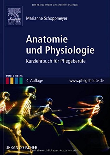 Anatomie und Physiologie: Kurzlehrbuch für Pflegeberufe (Bunte Reihe)