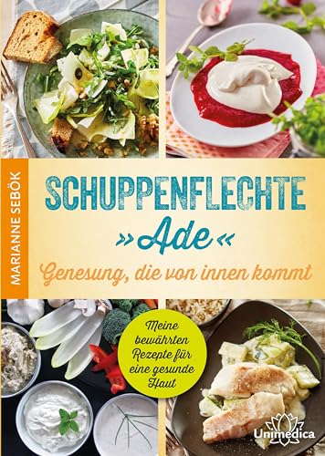 Schuppenflechte "Ade" - Genesung, die von innen kommt: Meine bewährten Rezepte für eine gesunde Haut von Narayana Verlag GmbH