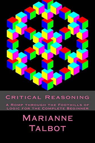 Critical Reasoning: A Romp through the Foothills of Logic for the Complete Beginner