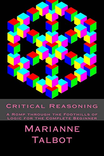 Critical Reasoning: A Romp through the Foothills of Logic for the Complete Beginner von Createspace Independent Publishing Platform