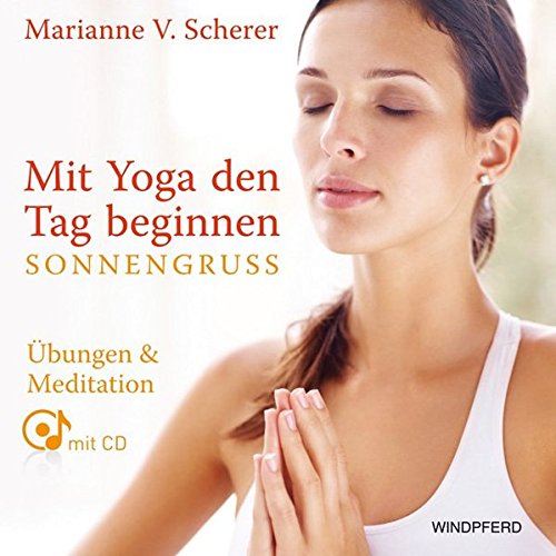 Mit Yoga den Tag beginnen - Sonnengruß: Übungen & Meditationen mit CD