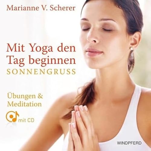 Mit Yoga den Tag beginnen - Sonnengruß: Übungen & Meditationen mit CD von Windpferd Verlagsges.
