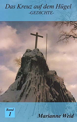 Das Kreuz auf dem Hügel: So ist das Leben, viel Schatten - viel Licht und dennoch viel Hoffnung und Zuversicht von Books on Demand