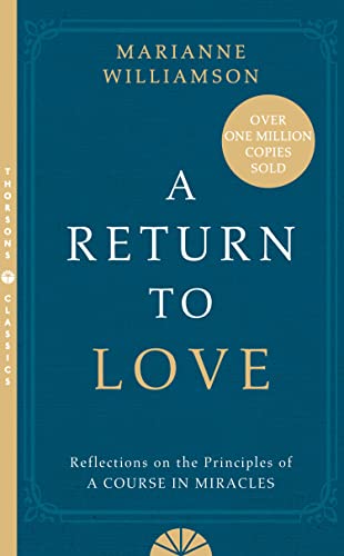 A Return to Love: Reflections on the Principles of a Course in Miracles A Return to Love: Reflections on the Principles of a Course in Miracles