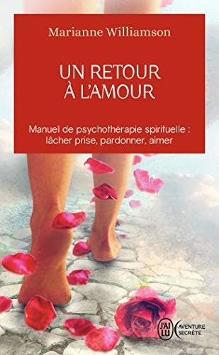 Un retour à l'amour: Réflexions sur les principes énoncés dans Un cours sur les miracles von J'AI LU