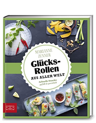 Just delicious – Glücksrollen aus aller Welt: Schnelle Snacks gefüllt & gewickelt von ZS Verlag GmbH