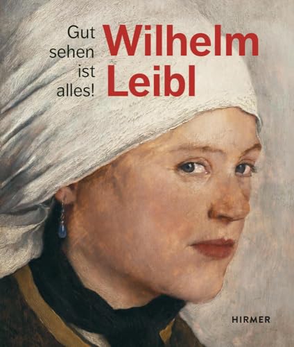 Wilhelm Leibl: Gut sehen ist alles! von Hirmer Verlag GmbH