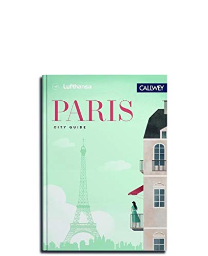 Lufthansa City Guide - Paris: Durch die Stadt mit Insidern wie Marc Levy, Pierre Frey und Vitalie Taittinger