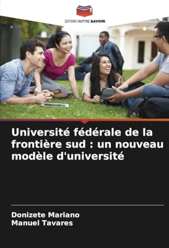 Université fédérale de la frontière sud : un nouveau modèle d'université von Editions Notre Savoir