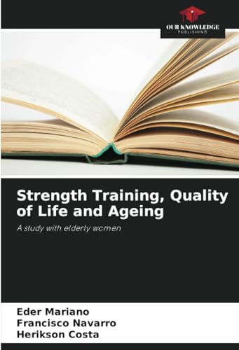 Strength Training, Quality of Life and Ageing: A study with elderly women von Our Knowledge Publishing