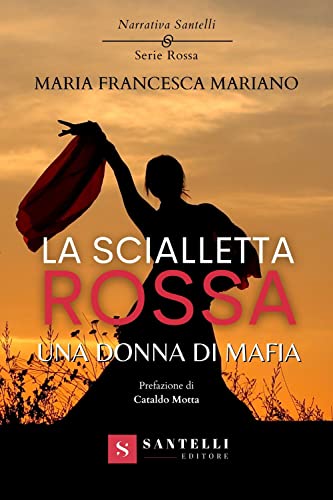 La scialletta rossa. Una donna di mafia (Narrativa Santelli)