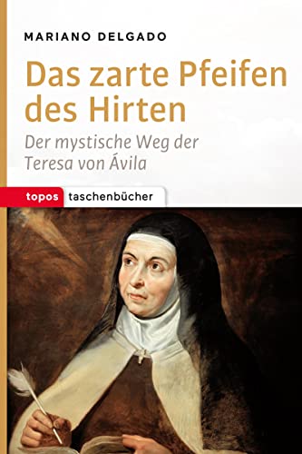 Das zarte Pfeifen des Hirten: Der mystische Weg der Teresa von Avila (Topos Taschenbücher) von Topos, Verlagsgem.