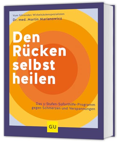 Den Rücken selbst heilen: Das 3-Stufen-Soforthilfe-Programm gegen Schmerzen und Verspannungen (GU Bewegung)