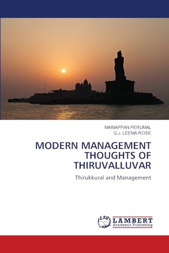 MODERN MANAGEMENT THOUGHTS OF THIRUVALLUVAR: Thirukkural and Management von LAP LAMBERT Academic Publishing