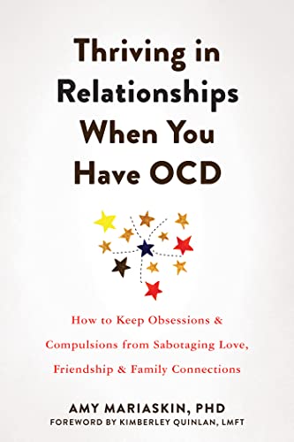Thriving in Relationships When You Have OCD: How to Keep Obsessions & Compulsions from Sabotaging Love, Friendship & Family Connections
