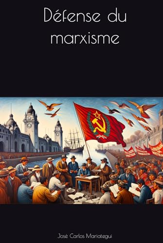 Défense du marxisme (Oeuvres complètes de J. C. Mariategui, Band 4)