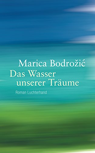 Das Wasser unserer Träume: Roman von Luchterhand Literaturvlg.