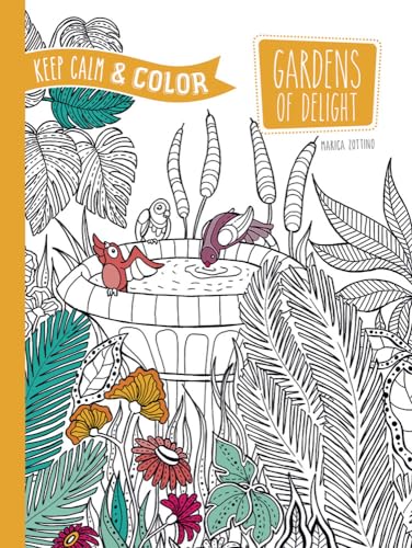 Keep Calm and Color -- Gardens of Delight Coloring Book (Dover Design Coloring Books)